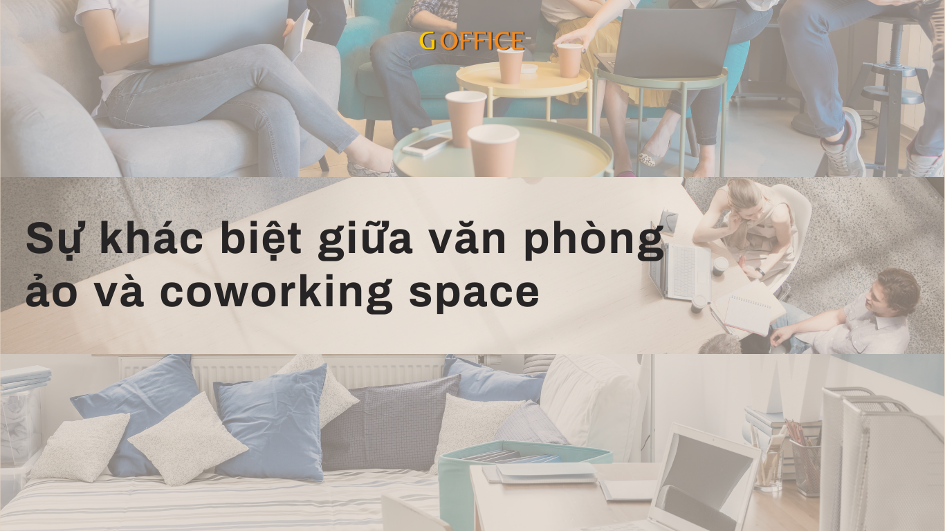 Sự khác biệt giữa văn phòng ảo và coworking space
